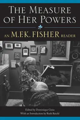 La medida de sus poderes: Una lectura de M.F.K. Fisher - The Measure of Her Powers: An M.F.K. Fisher Reader