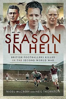 Temporada en el infierno: futbolistas británicos muertos en la Segunda Guerra Mundial - Season in Hell - British Footballers Killed in the Second World War