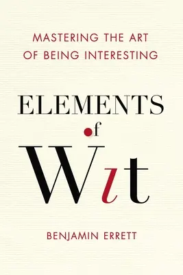Elementos de ingenio: El arte de ser interesante - Elements of Wit: Mastering the Art of Being Interesting