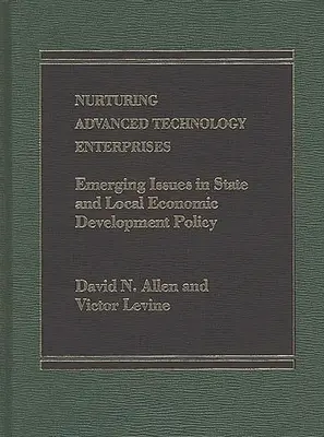 Fomento de las empresas de tecnología avanzada: Cuestiones emergentes en la política de desarrollo económico estatal y local - Nurturing Advanced Technology Enterprises: Emerging Issues in State and Local Economic Development Policy