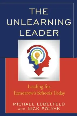 El líder que no aprende: Cómo dirigir hoy las escuelas del mañana - The Unlearning Leader: Leading for Tomorrow's Schools Today