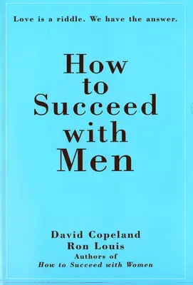 Cómo tener éxito con los hombres: El amor es un acertijo. Tenemos la respuesta - How to Succeed with Men: Love Is a Riddle. We Have the Answer