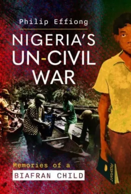 La guerra no civil de Nigeria: recuerdos de un niño biafrano - Nigeria's Un-Civil War: Memories of a Biafran Child