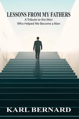 Lecciones de mis padres: Un homenaje a los hombres que me ayudaron a convertirme en hombre - Lessons from my Fathers: A Tribute to the Men Who Helped Me Become a Man