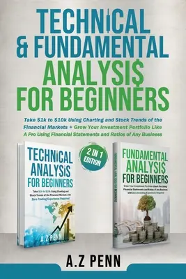 Análisis Técnico y Fundamental para Principiantes 2 en 1 Edición: Lleve $1k a $10k Usando Gráficos y Tendencias Bursátiles de los Mercados Financieros + Haga Crecer su I - Technical & Fundamental Analysis for Beginners 2 in 1 Edition: Take $1k to $10k Using Charting and Stock Trends of the Financial Markets + Grow Your I