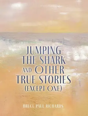 Salto al tiburón y otras historias reales (excepto una) - Jumping The Shark And Other True Stories (Except One)