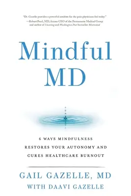 Mindful MD: 6 formas en las que Mindfulness restaura tu autonomía y cura el agotamiento sanitario - Mindful MD: 6 Ways Mindfulness Restores Your Autonomy and Cures Healthcare Burnout