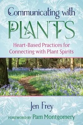 Comunicarse con las plantas: Prácticas basadas en el corazón para conectar con los espíritus de las plantas - Communicating with Plants: Heart-Based Practices for Connecting with Plant Spirits