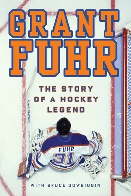 Grant Fuhr La historia de una leyenda del hockey - Grant Fuhr: The Story of a Hockey Legend