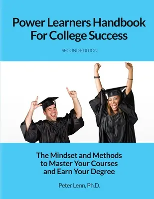 Manual del alumno avanzado para el éxito universitario: La mentalidad y los métodos para dominar tus cursos y obtener tu título - Power Learners Handbook for College Success: The Mindset and Methods to Master Your Courses and Earn Your Degree