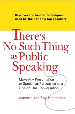 Hablar en Público No Existe: Consiga que cualquier presentación o discurso sea tan persuasivo como una conversación cara a cara - There's No Such Thing as Public Speaking: Make Any Presentation or Speech as Persuasive as a One-On-One Conversation