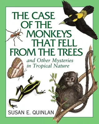 El caso de los monos que cayeron de los árboles: Y otros misterios de la naturaleza tropical - The Case of the Monkeys That Fell from the Trees: And Other Mysteries in Tropical Nature