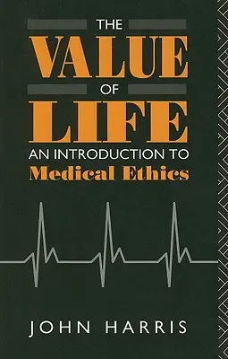 El valor de la vida: Introducción a la ética médica - The Value of Life: An Introduction to Medical Ethics