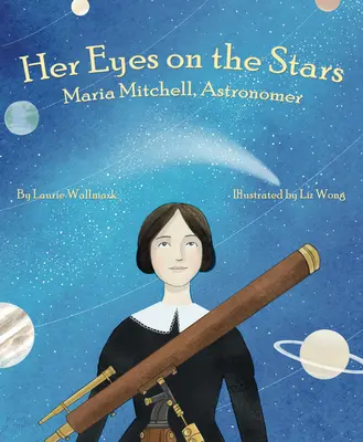 Sus ojos en las estrellas: Maria Mitchell, astrónoma - Her Eyes on the Stars: Maria Mitchell, Astronomer