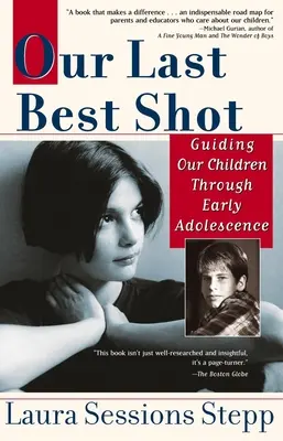 Nuestra última oportunidad: Cómo guiar a nuestros hijos en la adolescencia temprana - Our Last Best Shot: Guiding Our Children Through Early Adolescence