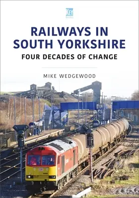 Ferrocarriles de South Yorkshire: Cuatro décadas de cambios - Railways in South Yorkshire: Four Decades of Change