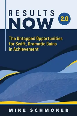 Results Now 2.0: Las oportunidades desaprovechadas para mejorar el rendimiento de forma rápida y espectacular - Results Now 2.0: The Untapped Opportunities for Swift, Dramatic Gains in Achievement