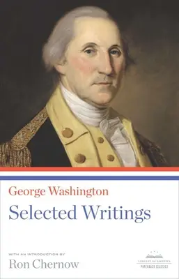 George Washington: Escritos selectos: A Library of America Paperback Classic - George Washington: Selected Writings: A Library of America Paperback Classic