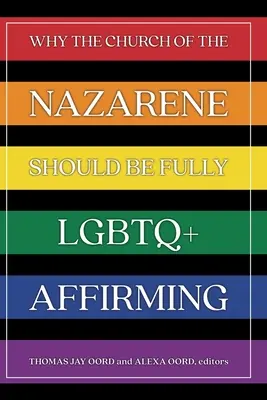 Por qué la Iglesia del Nazareno debe afirmar plenamente la comunidad LGBTQ - Why the Church of the Nazarene Should Be Fully LGBTQ+ Affirming