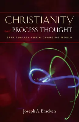 Cristianismo y pensamiento procesual: Espiritualidad para un mundo cambiante - Christianity and Process Thought: Spirituality for a Changing World