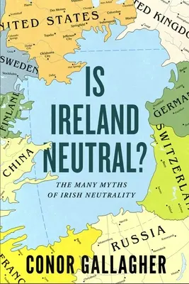 ¿Es neutral Irlanda?: Los muchos mitos de la neutralidad irlandesa - Is Ireland Neutral?: The Many Myths of Irish Neutrality