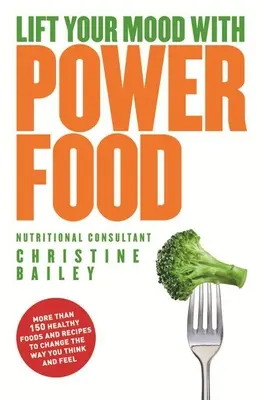 Mejora tu estado de ánimo con alimentos energéticos: Más de 150 alimentos y recetas saludables para cambiar su forma de pensar y de sentirse - Lift Your Mood with Power Foods: More Than 150 Healthy Foods and Recipes to Change the Way You Think and Feel