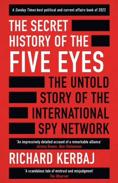 Historia secreta de los Cinco Ojos - La historia jamás contada de la tenebrosa red de espionaje internacional, a través de sus objetivos, traidores y espías. - Secret History of the Five Eyes - The untold story of the shadowy international spy network, through its targets, traitors and spies
