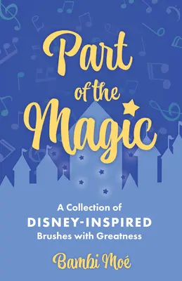 Parte de la magia: Una colección de pinceladas de grandeza inspiradas en Disney - Part of the Magic: A Collection of Disney-Inspired Brushes with Greatness