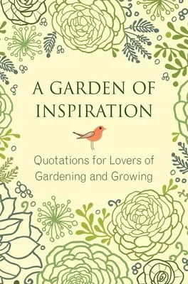 Un jardín de inspiración: Citas para amantes de la jardinería y el cultivo - A Garden of Inspiration: Quotations for Lovers of Gardening and Growing