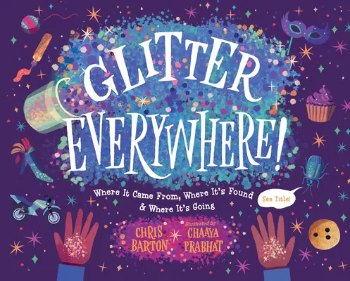 Purpurina por todas partes De dónde viene, dónde se encuentra y adónde va - Glitter Everywhere!: Where It Came From, Where It's Found & Where It's Going