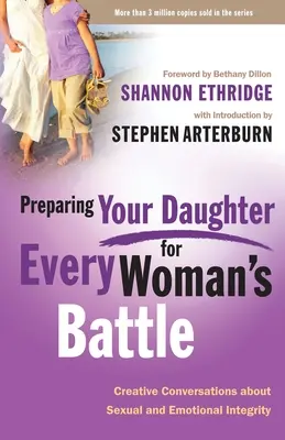 Cómo preparar a tu hija para la batalla de cada mujer: Conversaciones creativas sobre la integridad sexual y emocional - Preparing Your Daughter for Every Woman's Battle: Creative Conversations about Sexual and Emotional Integrity
