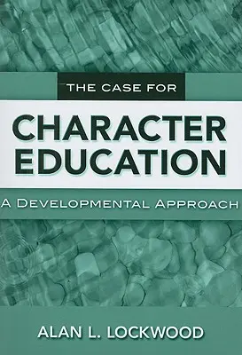 La educación del carácter: Un enfoque evolutivo - The Case for Character Education: A Developmental Approach