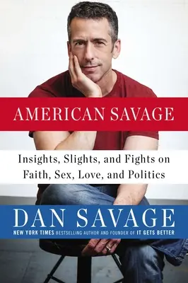 American Savage: Reflexiones, desplantes y peleas sobre fe, sexo, amor y política - American Savage: Insights, Slights, and Fights on Faith, Sex, Love, and Politics