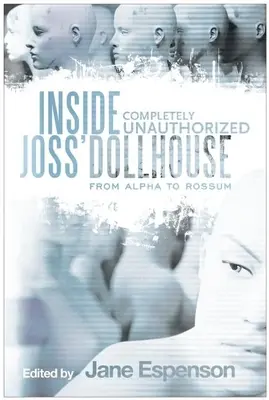 Dentro de Dollhouse de Joss: De Alpha a Rossum - Inside Joss' Dollhouse: From Alpha to Rossum