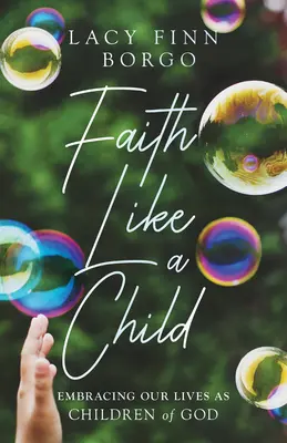 Fe como un niño: Abrazando nuestras vidas como hijos de Dios - Faith Like a Child: Embracing Our Lives as Children of God