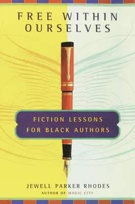 Libres dentro de nosotros mismos - Lecciones de ficción para autores negros - Free Within Ourselves - Fiction Lessons For Black Authors