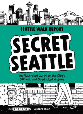 Seattle secreta (Seattle Walk Report): Una guía ilustrada de la historia insólita y olvidada de la ciudad - Secret Seattle (Seattle Walk Report): An Illustrated Guide to the City's Offbeat and Overlooked History