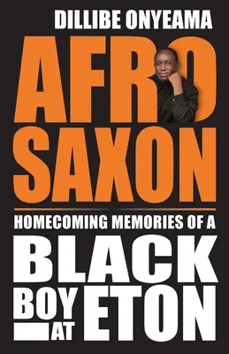 Afro-sajón: recuerdos de un niño negro en Eton - Afro-Saxon: Homecoming Memories of a Black Boy at Eton