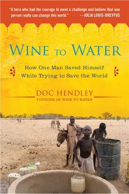 Del vino al agua: Cómo un hombre se salvó a sí mismo mientras intentaba salvar el mundo - Wine to Water: How One Man Saved Himself While Trying to Save the World