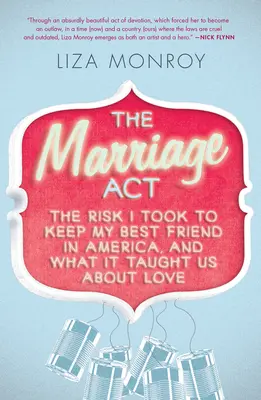 Marriage Act - El riesgo que corrí para mantener a mi mejor amigo en Estados Unidos y lo que nos enseñó sobre el amor - Marriage Act - The Risk I Took to Keep My Best Friend in America, and What It Taught Us About Love