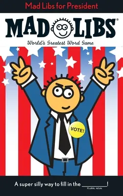 Mad Libs for President: El mejor juego de palabras del mundo - Mad Libs for President: World's Greatest Word Game