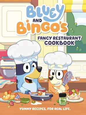 Libro de cocina del restaurante de lujo de Bluey y Bingo: Recetas deliciosas para la vida real - Bluey and Bingo's Fancy Restaurant Cookbook: Yummy Recipes, for Real Life