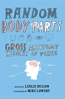 Partes del cuerpo al azar: Enigmas de anatomía macroscópica en verso - Random Body Parts: Gross Anatomy Riddles in Verse