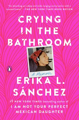 Llorar en el baño: Unas memorias - Crying in the Bathroom: A Memoir