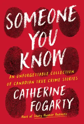 Alguien a quien conoces: Una inolvidable colección de historias de crímenes reales canadienses - Someone You Know: An Unforgettable Collection of Canadian True Crime Stories