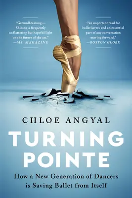 Turning Pointe: Cómo una nueva generación de bailarines está salvando al ballet de sí mismo - Turning Pointe: How a New Generation of Dancers Is Saving Ballet from Itself