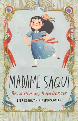 Madame Saqui: La revolucionaria bailarina de la cuerda - Madame Saqui: Revolutionary Rope Dancer