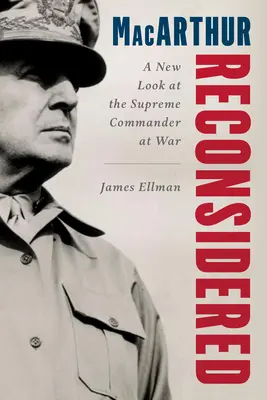 MacArthur reconsiderado: El general Douglas MacArthur como comandante en tiempos de guerra - MacArthur Reconsidered: General Douglas MacArthur as a Wartime Commander