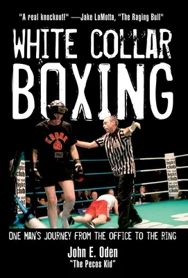 Boxeo de guante blanco: El viaje de un hombre de la oficina al ring - White Collar Boxing: One Man's Journey from the Office to the Ring