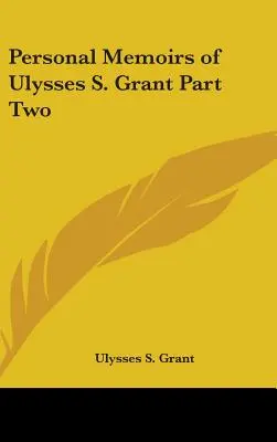 Memorias personales de Ulysses S. Grant Segunda Parte - Personal Memoirs of Ulysses S. Grant Part Two